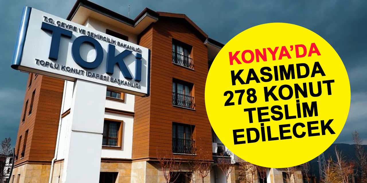 TOKİ, Kasım ayında Konya'da 278 konutun teslimini yapacak
