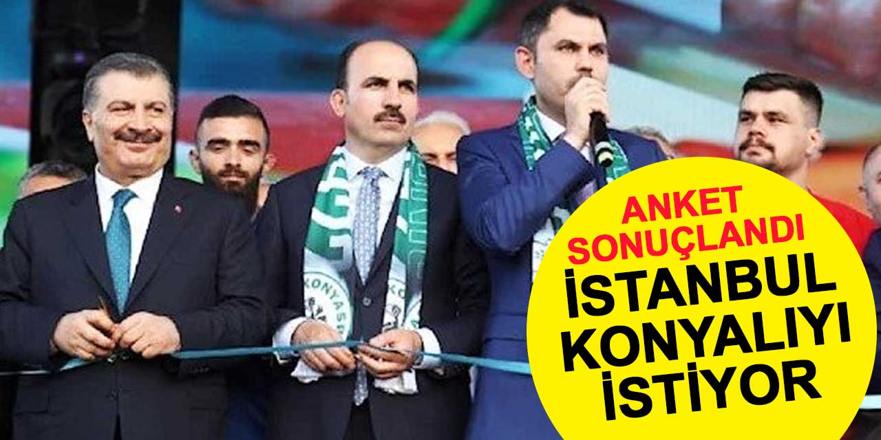 Anket sonuçlandı: İstanbullular Konyalı isimleri istiyor