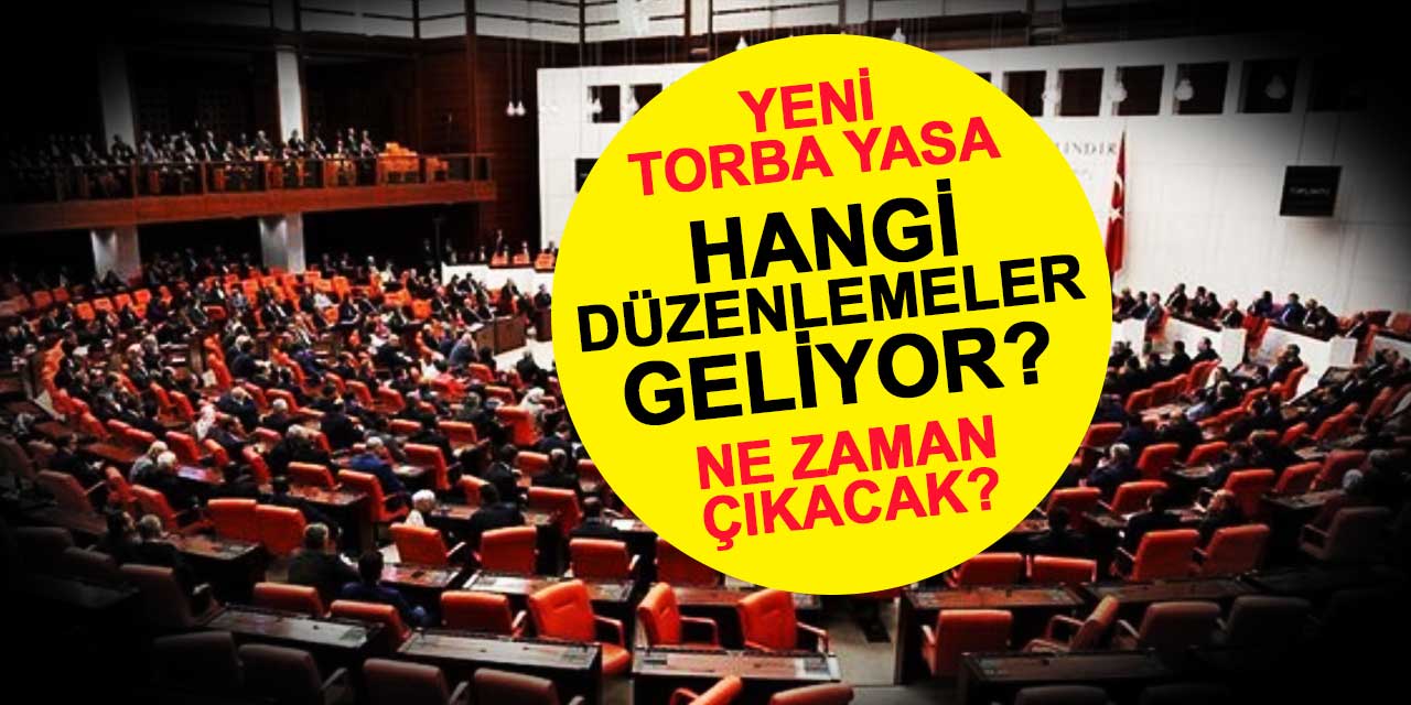 Yeni torba yasa ile hangi düzenlemeler geliyor?