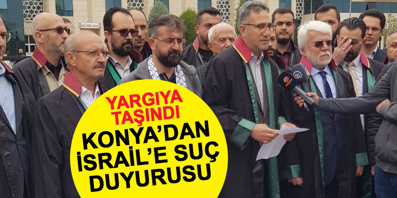 Yargıya taşındı: Konya'dan İsrail'e suç duyurusu