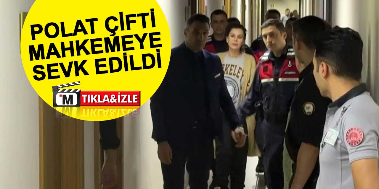 Bir tutuklama talebi daha: Engin ve Dilan Polat çifti ifade verdi