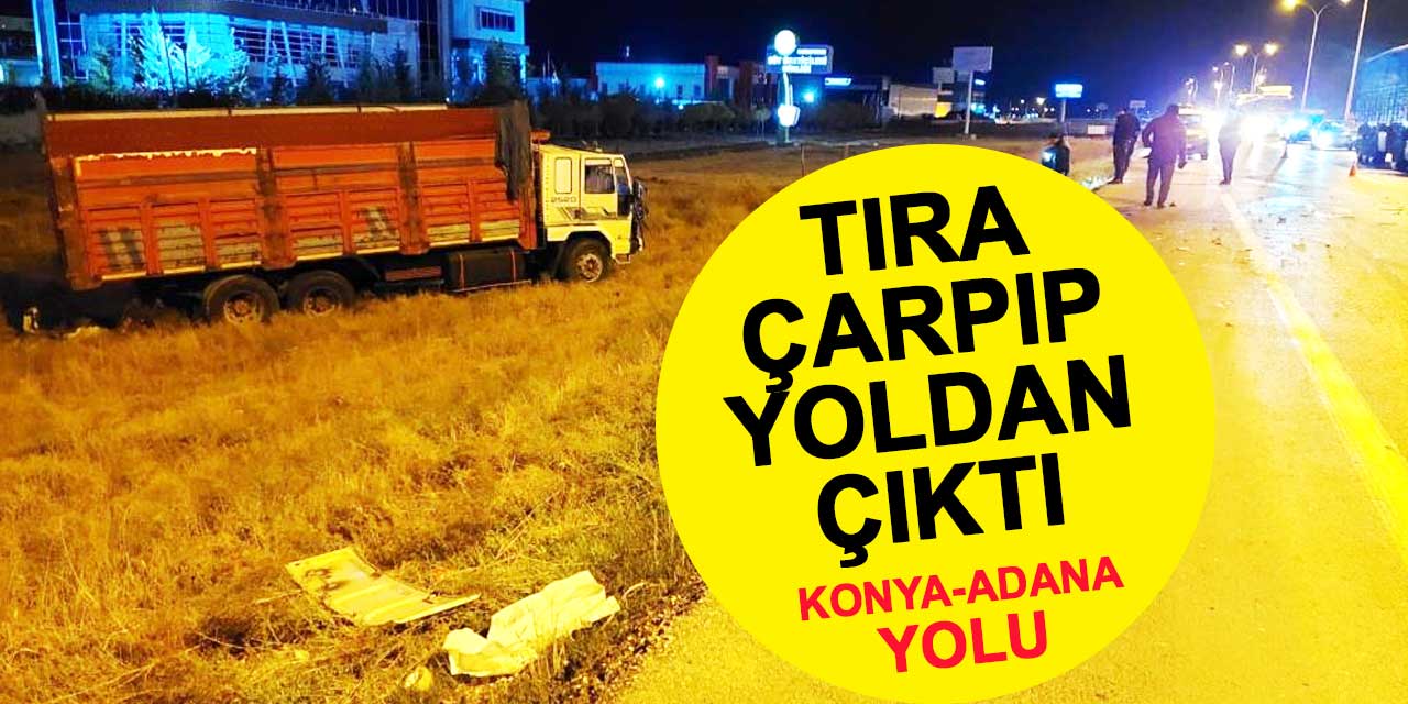 Konya'da tıra çarpan kamyon yoldan çıktı: 1 yaralı