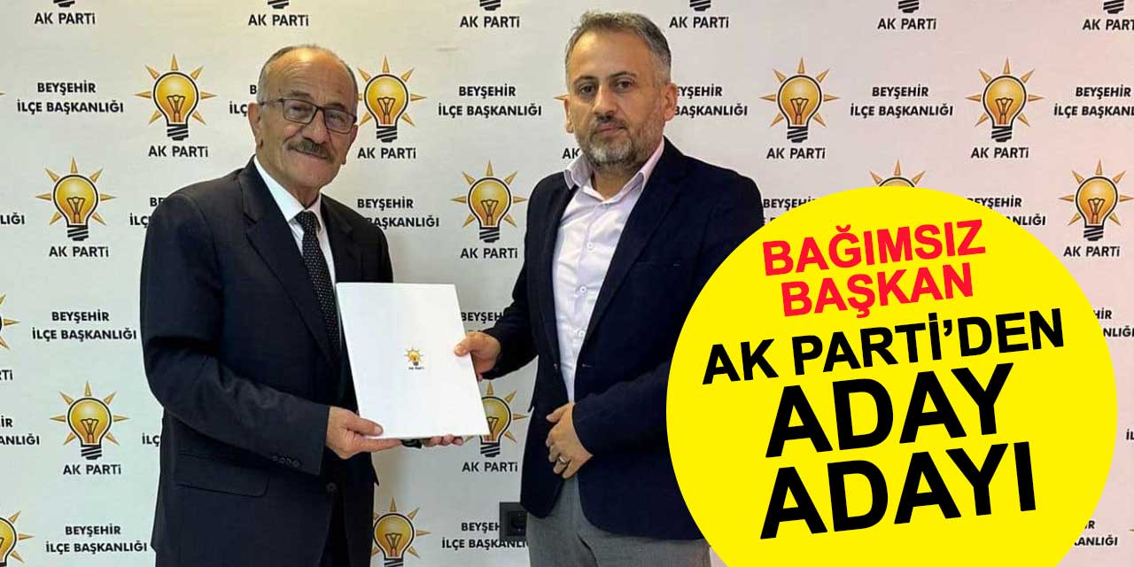 Konya'nın Bağımsız İlçe Belediye Başkanı, AK Parti'den Aday Adayı Oldu