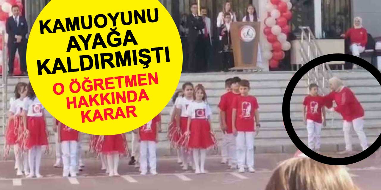 29 Ekim kutlamalarında öğrencisini gruptan çıkaran öğretmen hakkında karar