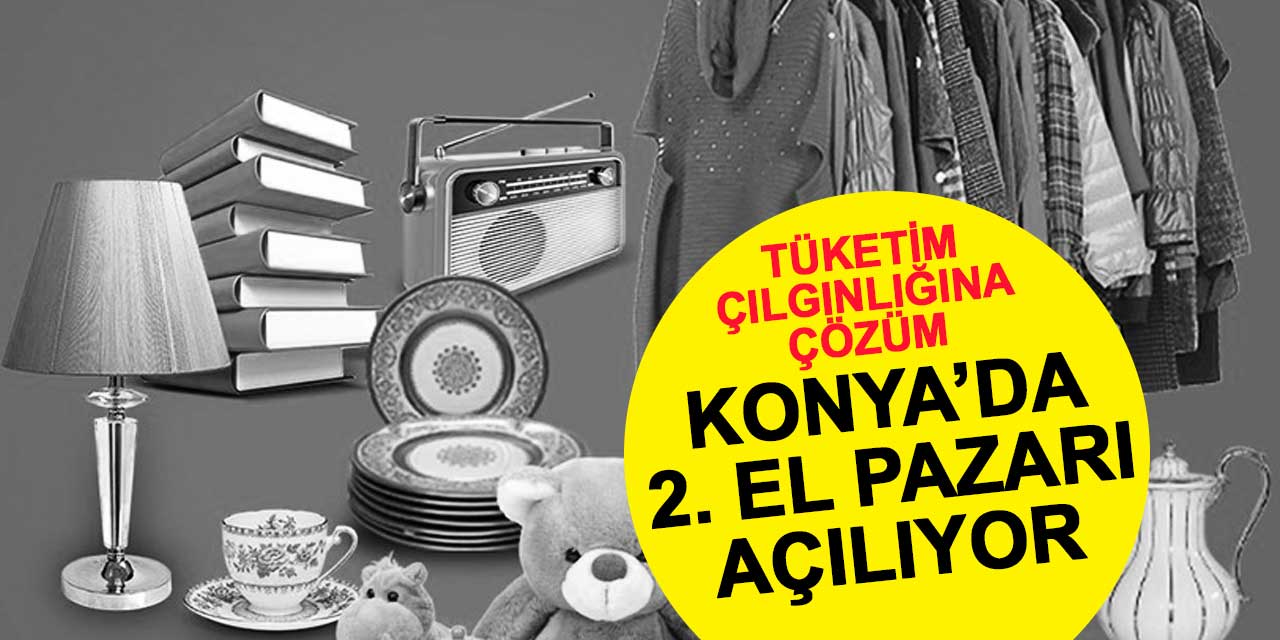 Konya'da tüketim çılgınlığına sıfır atık çözümü: 2. el pazarı açılıyor