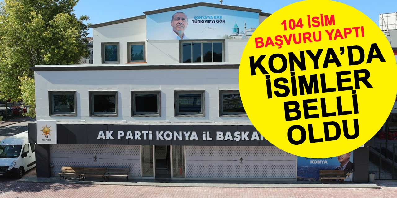 AK Parti Konya Belediye Başkanlığı Aday Adayı listesi: 104 isim başvuru yaptı