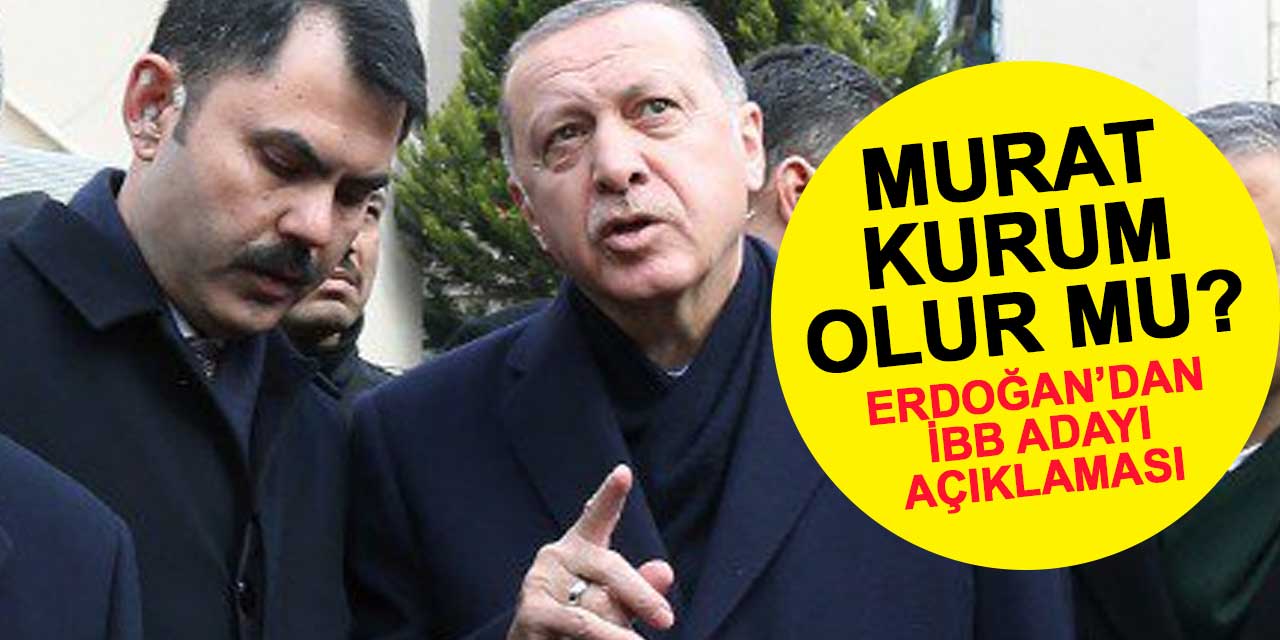 AK Parti'nin İBB adayı Murat Kurum olur mu? Erdoğan'dan aday açıklaması