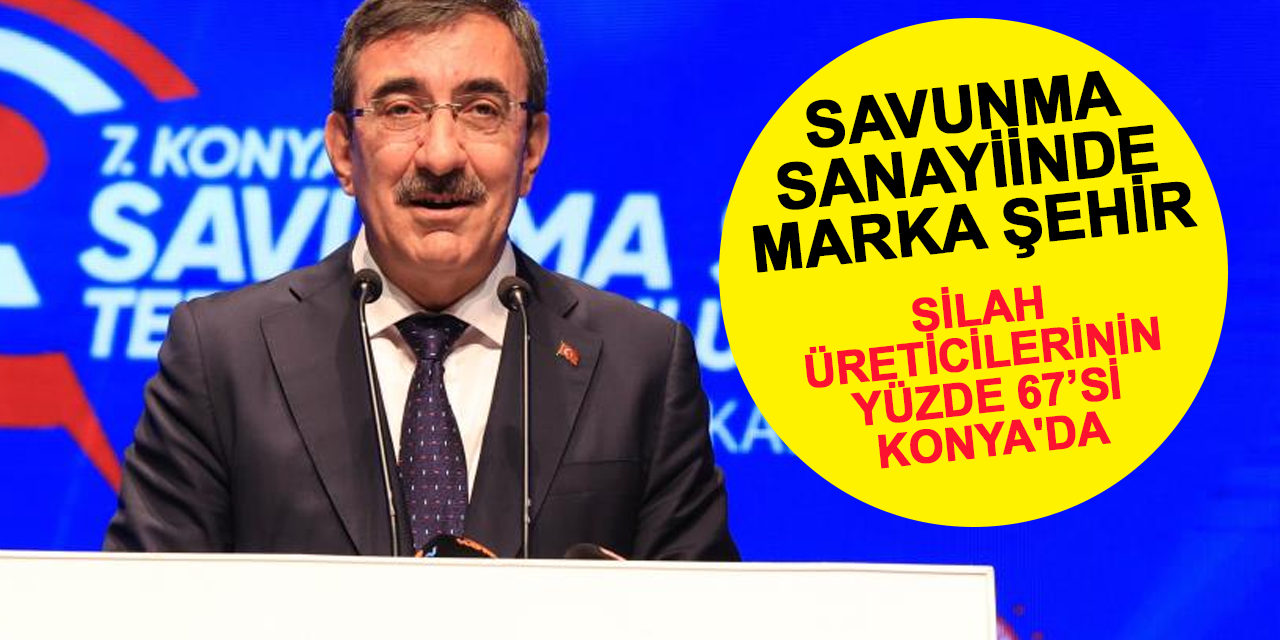 Konya savunma sanayi alanında Anadolu’nun marka şehri oldu