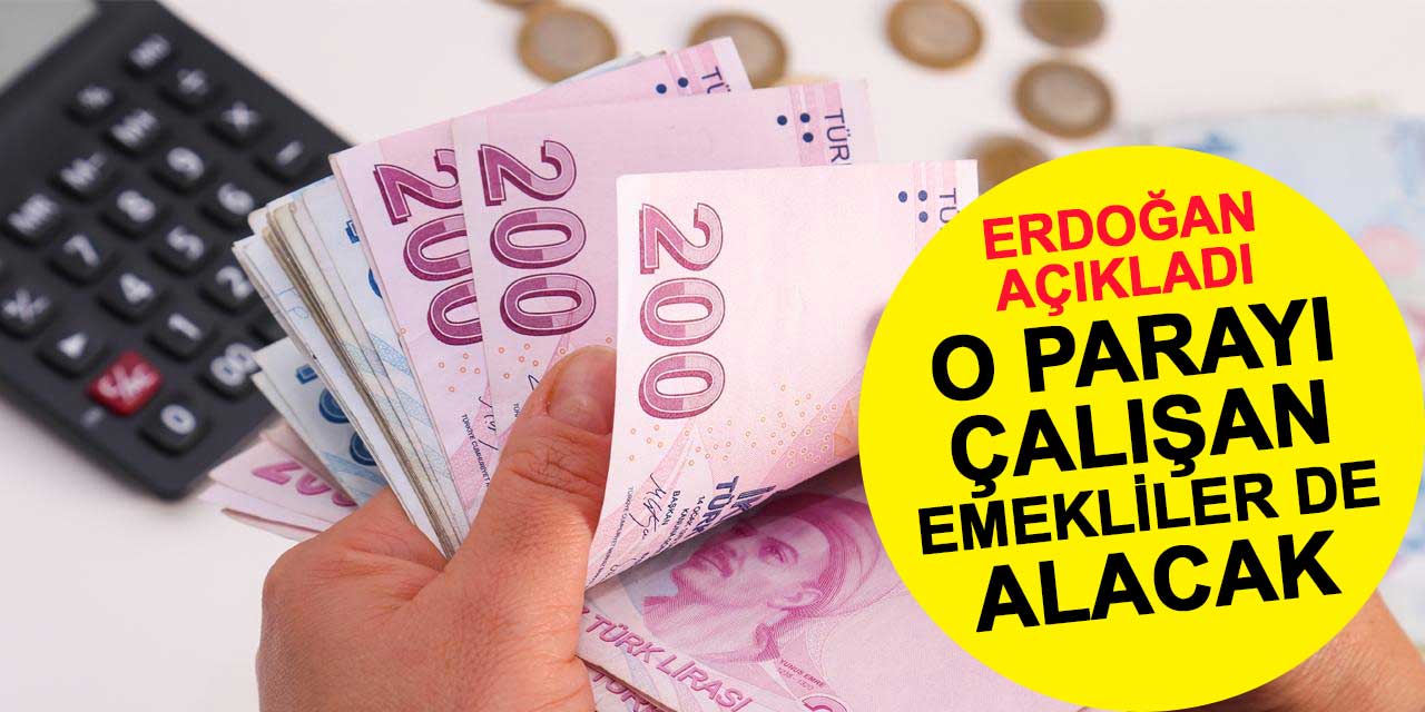 Erdoğan'dan çalışan emeklilere de müjde geldi