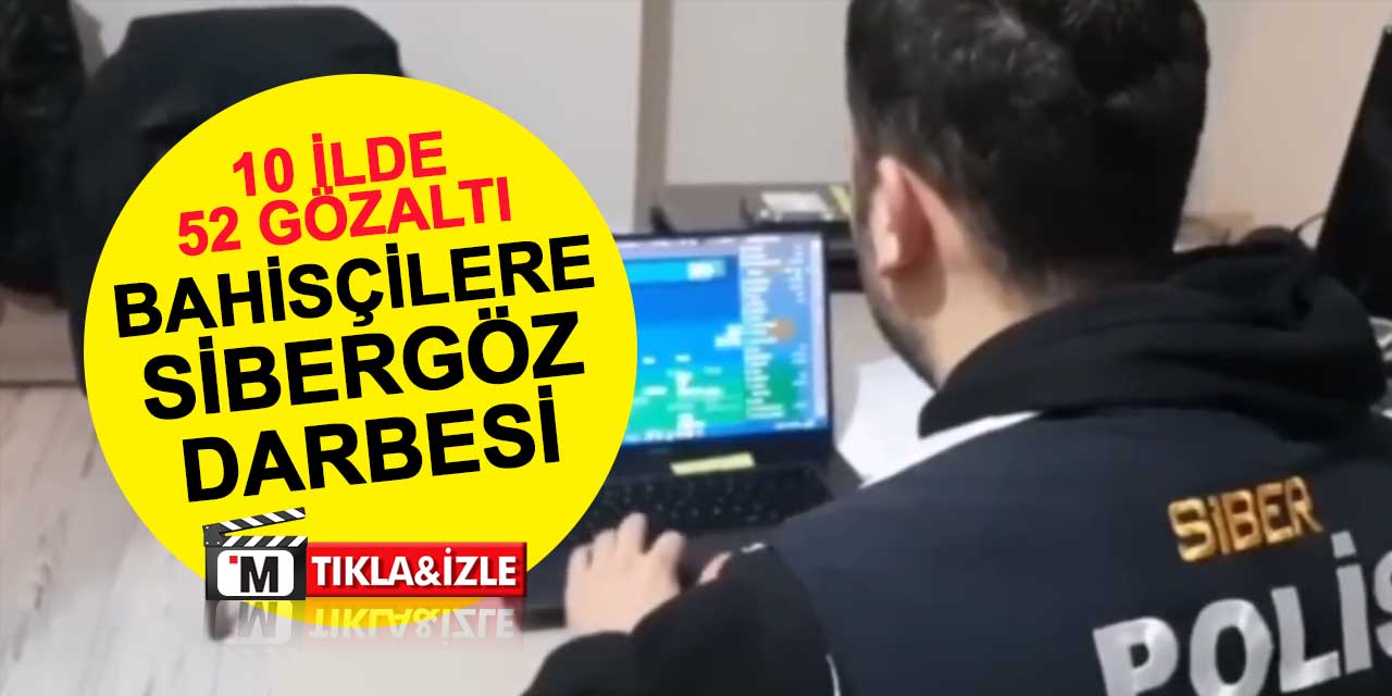 Bahis ve Şans Oyunlarına Sibergöz darbesi: 10 ilde 52 gözaltı