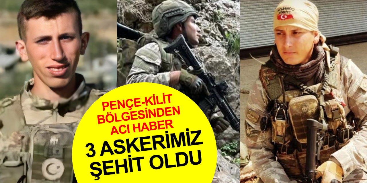 Pençe-Kilit bölgesinden acı haber! 3 askerimiz şehit oldu