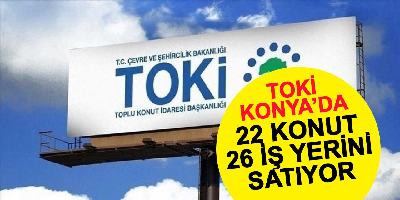 TOKİ Konya'da 22 konut ve 26 iş yerini satışa çıkarıyor
