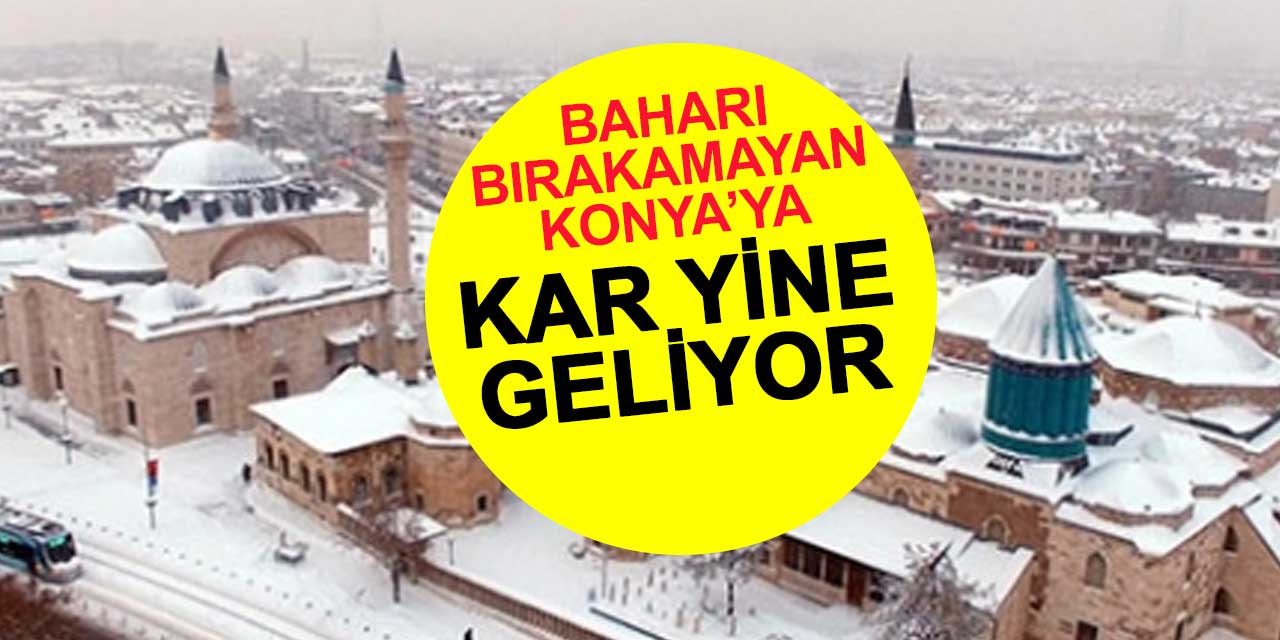 Kar yeniden Konya'ya geliyor