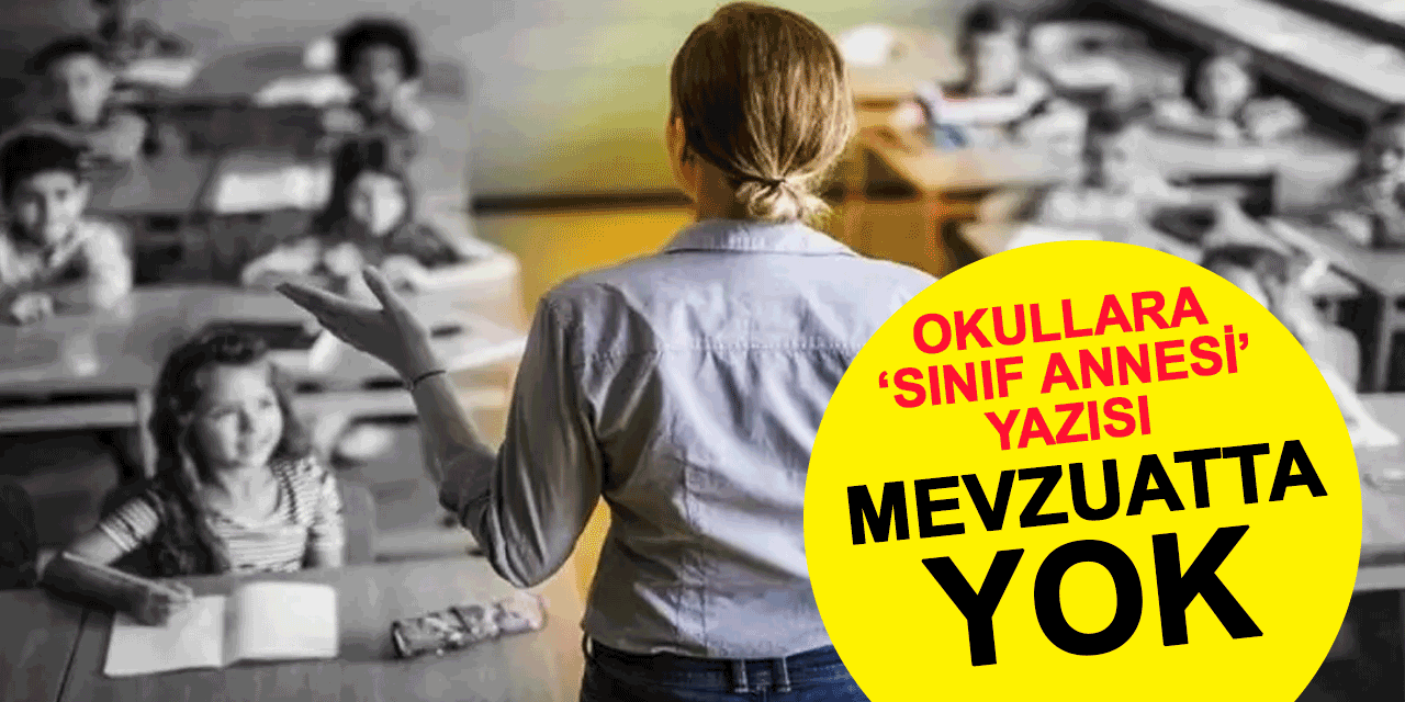 Milli Eğitim'den 'sınıf annesi' uyarısı! Mevzuatta yok