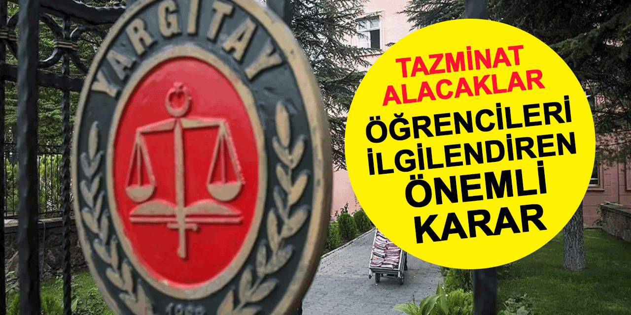Yargıtay'dan öğrencileri ilgilendiren önemli karar: Tazminat alacaklar