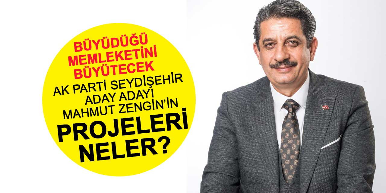 AK Parti Seydişehir Aday Adayı Mahmut Zengin'den Seydişehir'i cazibe merkezi yapacak proje