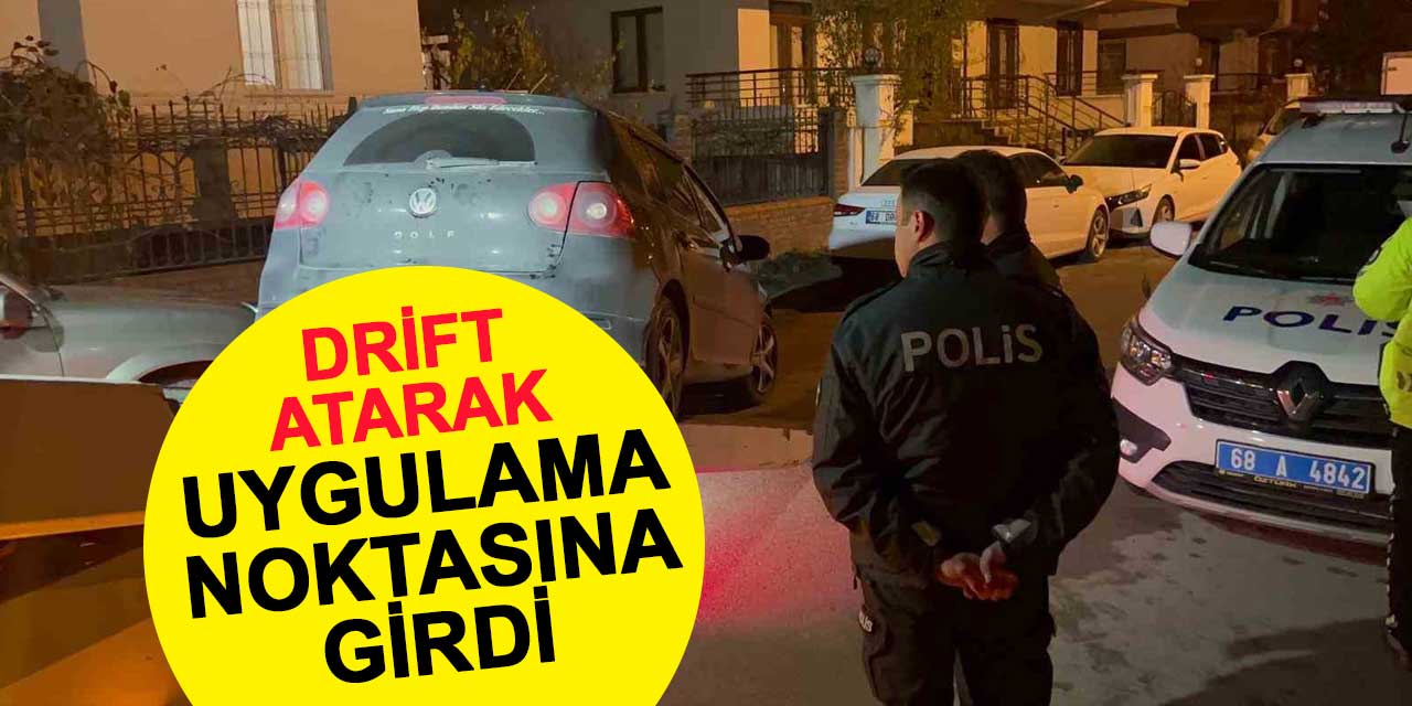 Drift atarak uygulama noktasına girdi, aracı bırakıp kaçtı