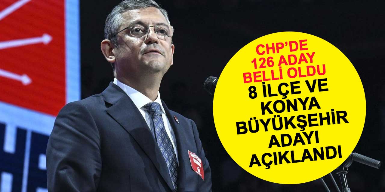CHP'nin Konya Büyükşehir ve 8 ilçe adayı belli oldu