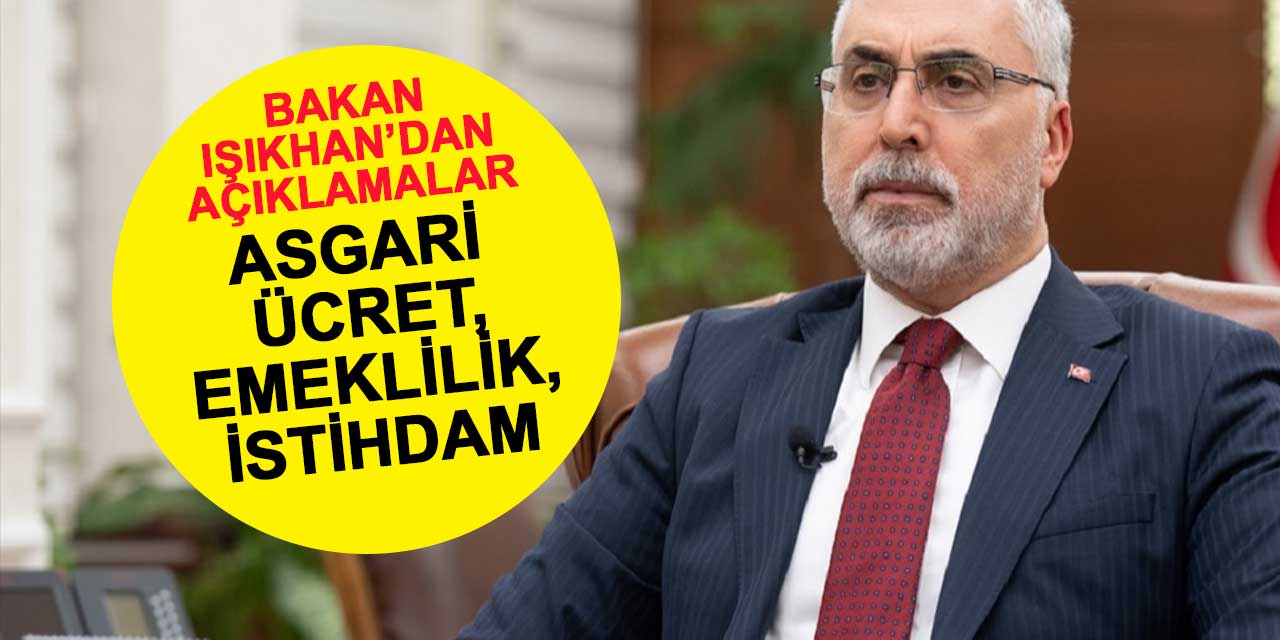 Bakan Işıkhan'dan asgari ücret, emeklilik ve istihdam açıklaması