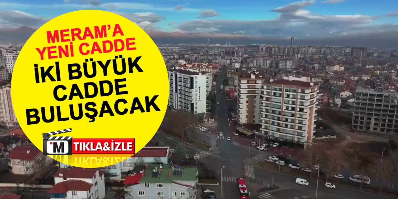 Meram'a yeni cadde: İki büyük caddeyi buluşturacak
