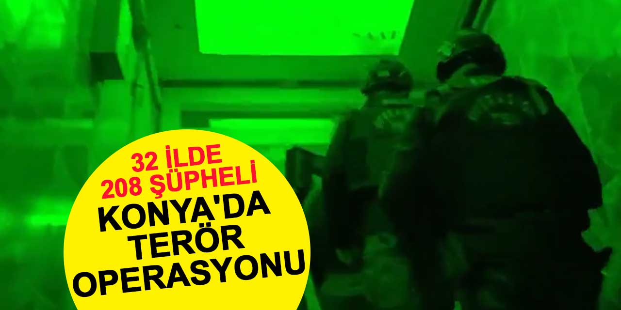 Konya'da terör operasyonu: 32 ilde 208 şüpheli yakalandı