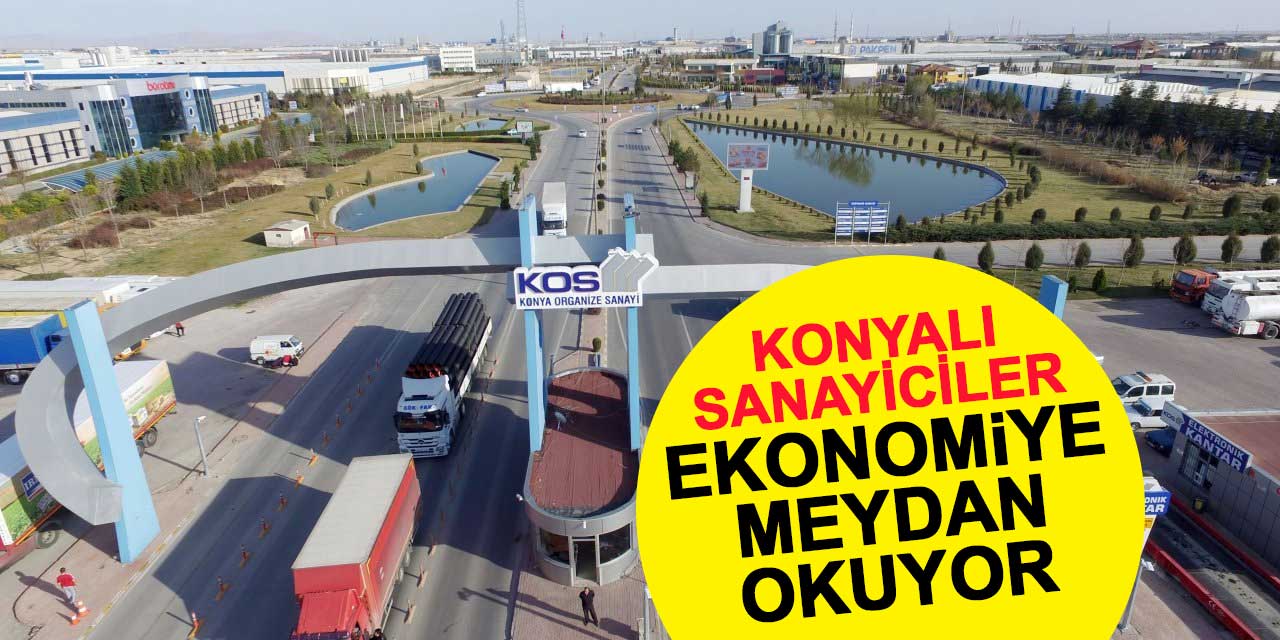 Konyalı sanayiciler ekonomik zorluklara meydan okuyor