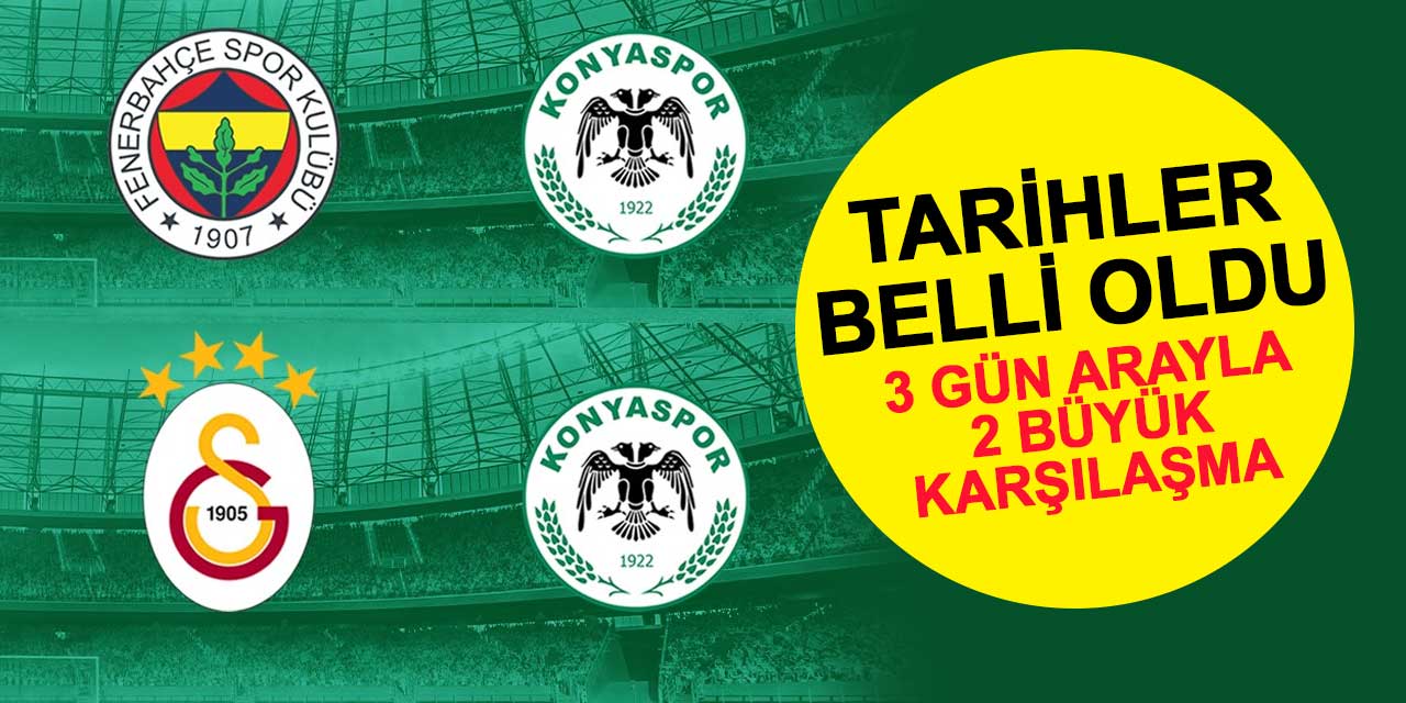 Konyaspor'un Galatasaray ve Fenerbahçe maçlarının tarih ve saatleri belli oldu
