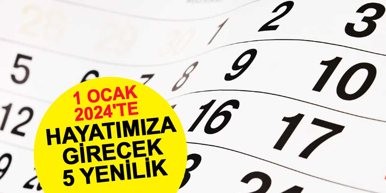 1 Ocak 2024'te hayatımıza girecek 5 yenilik