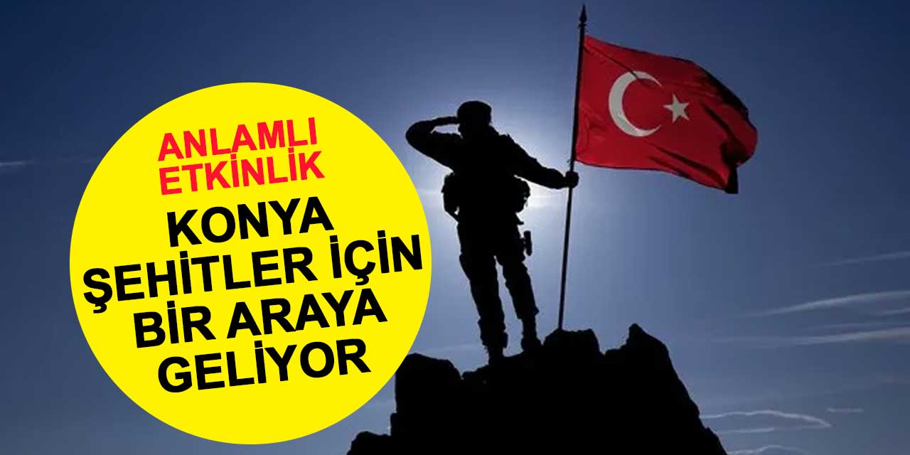 Konya şehitleri için bir araya geliyor