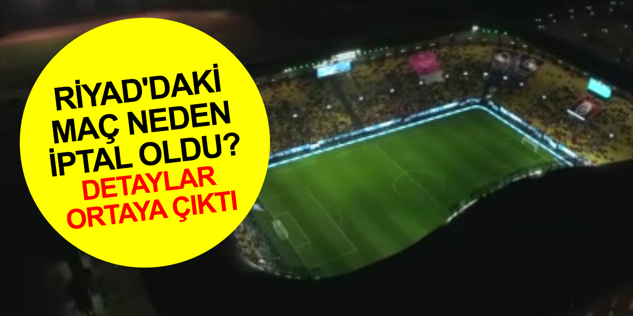 Suudi Arabistan'daki maç neden iptal oldu? TFF, Galatasaray ve Fenerbahçe’den ortak açıklama