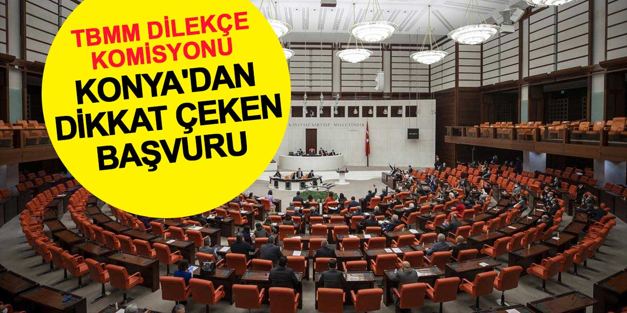 TBMM Dilekçe Komisyonu'na Konya'dan yapılan başvuru dikkat çekti