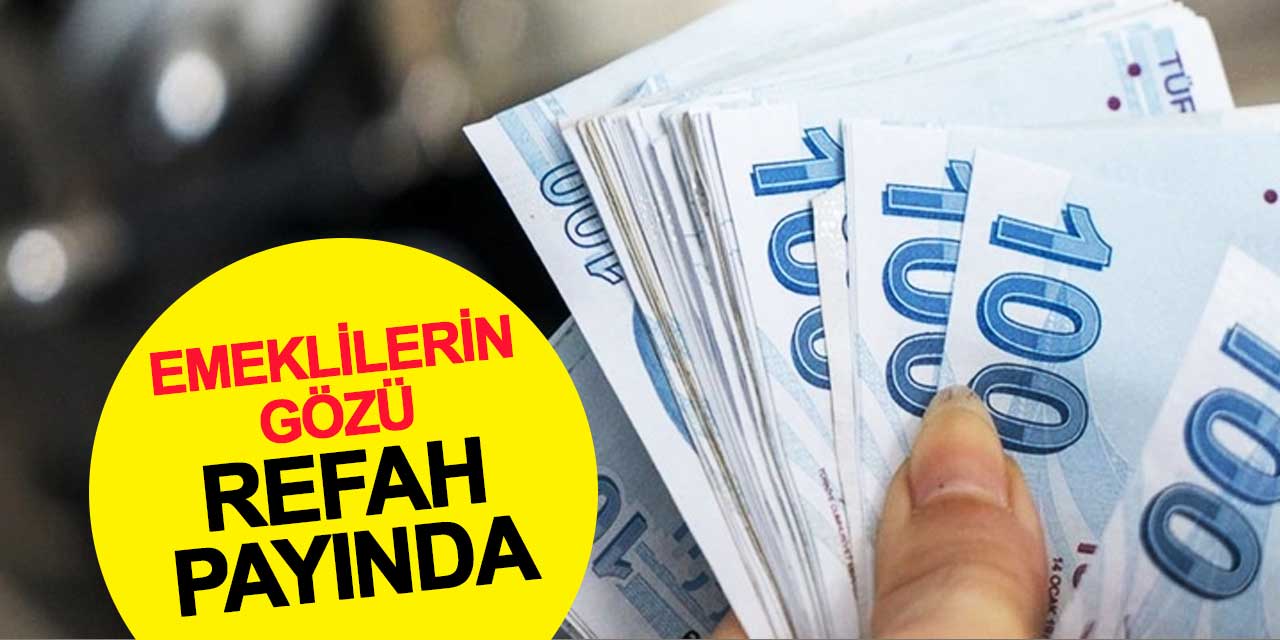 Emeklilerin gözü refah payında