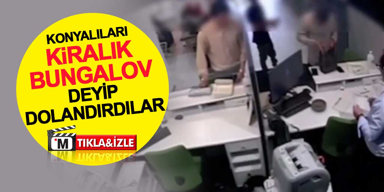 Konyalıları 'Kiralık Bungalov' ile dolandırdılar