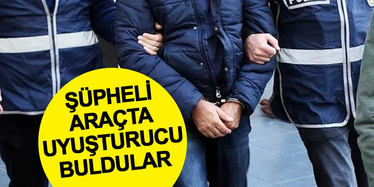 Devriye atan ekipler şüpheli araçta uyuşturucu ele geçirdi