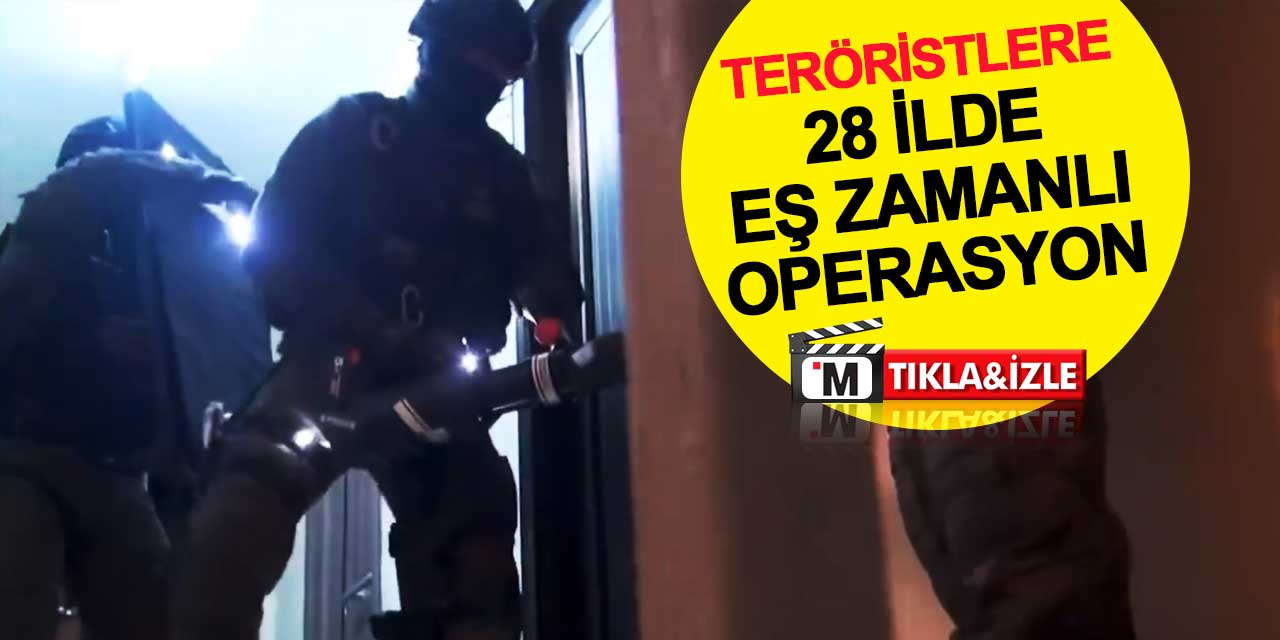 Teröristlere 28 ilde eş zamanlı operasyon