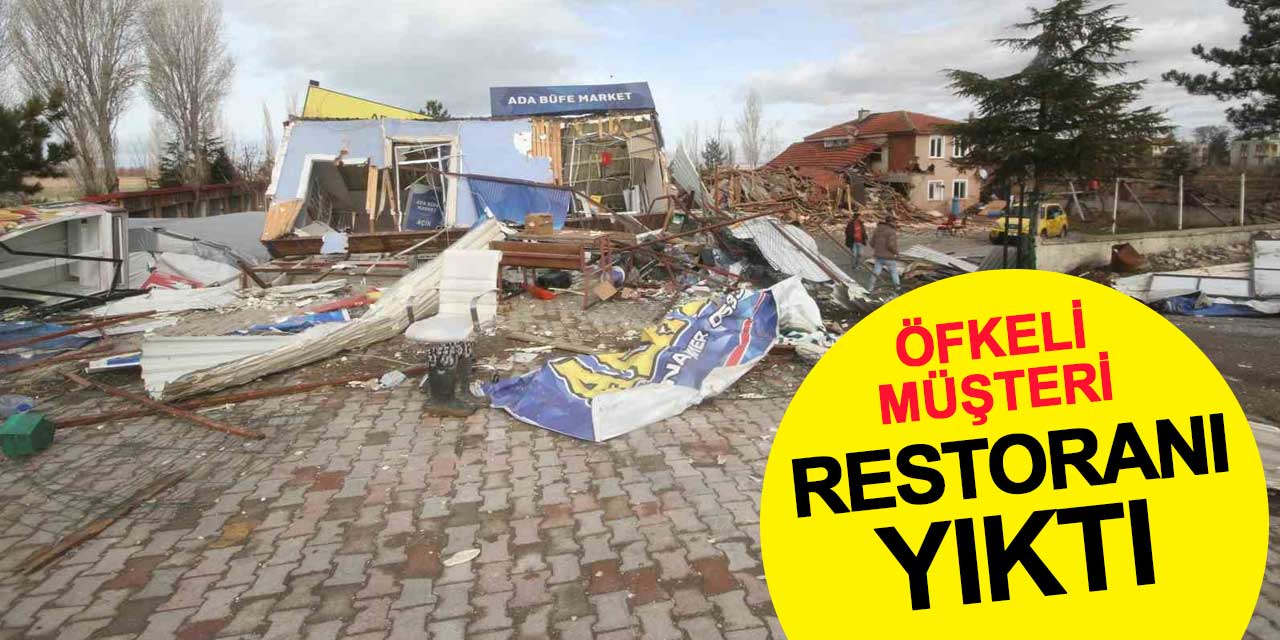 Öfkeli müşteri restoranı yıktı