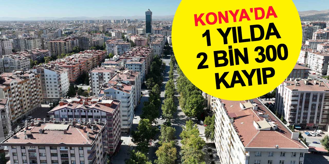 Konya'da 1 yılda 2 bin 300 kayıp