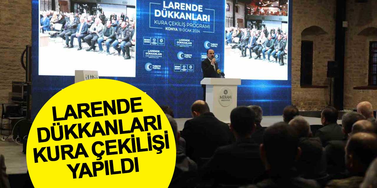 Konya'da Büyük Larende Dönüşümü: Yeni İş Yerleri Sahiplerini Buldu