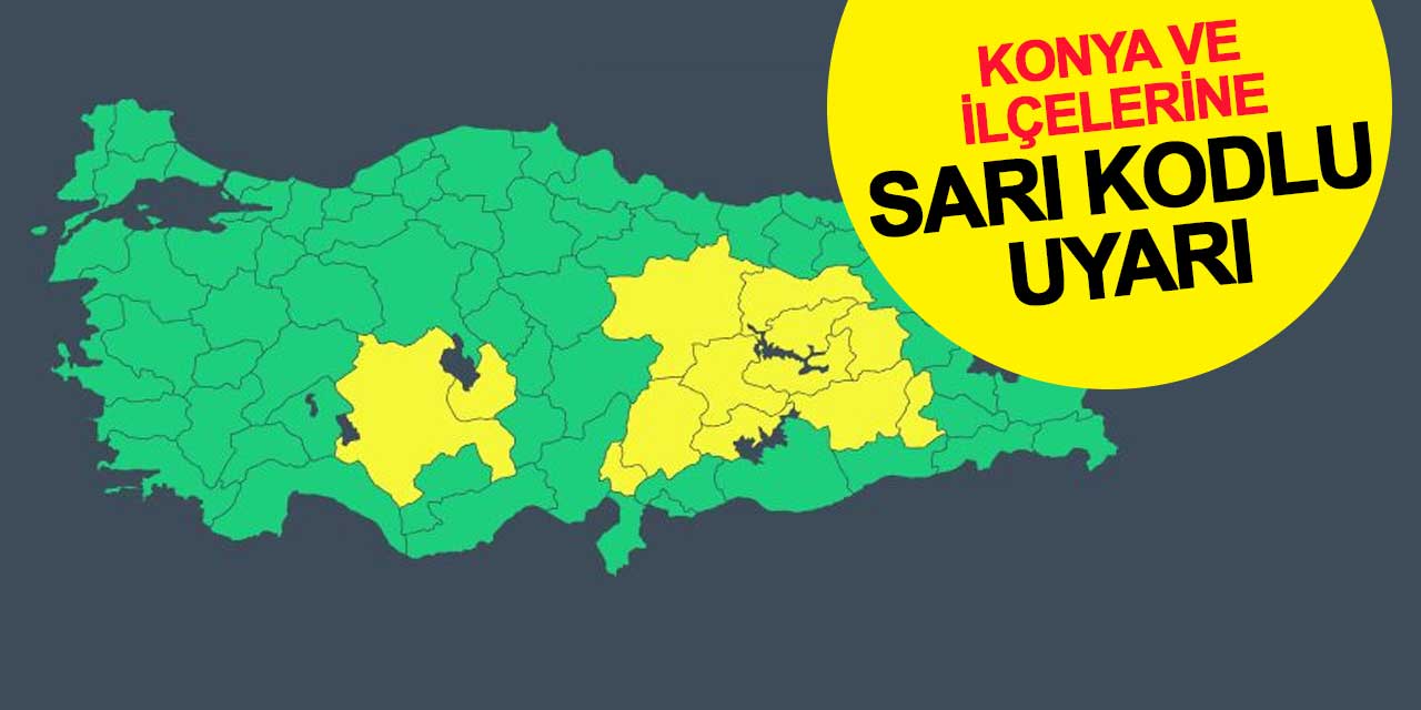 Konya ve ilçeleri sarı kodla uyarıldı