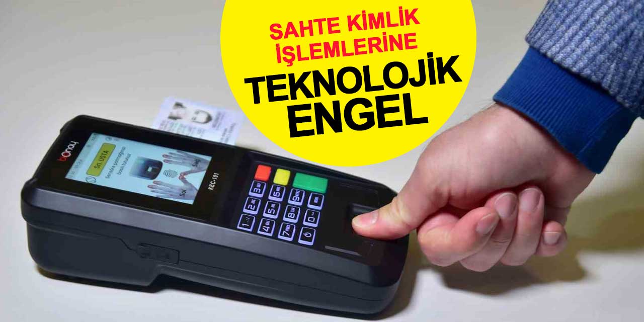 Sahte kimlik işlemlerine teknolojik engel