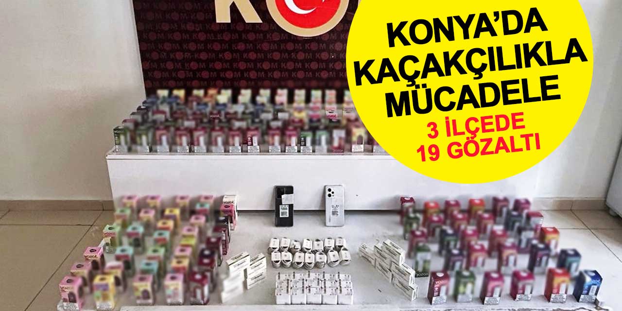 Konya'da kaçakçılıkla mücadele: 19 gözaltı