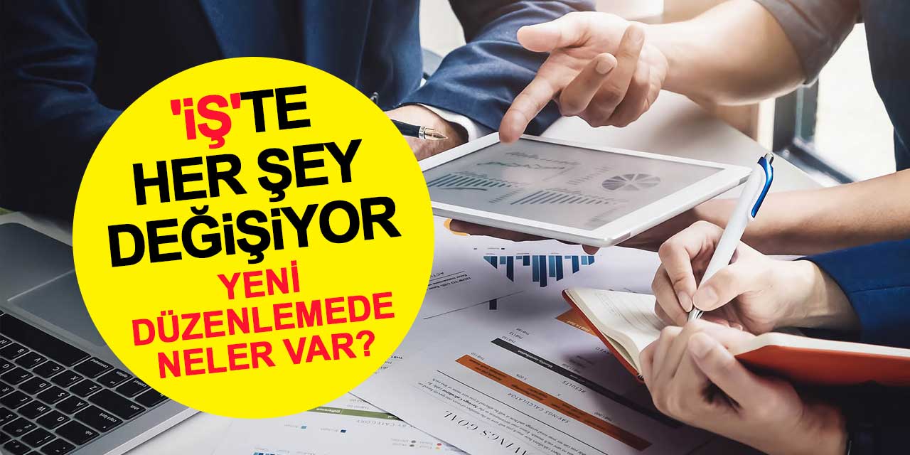 'İş'te her şey değişiyor: Yeni düzenlemede neler var?