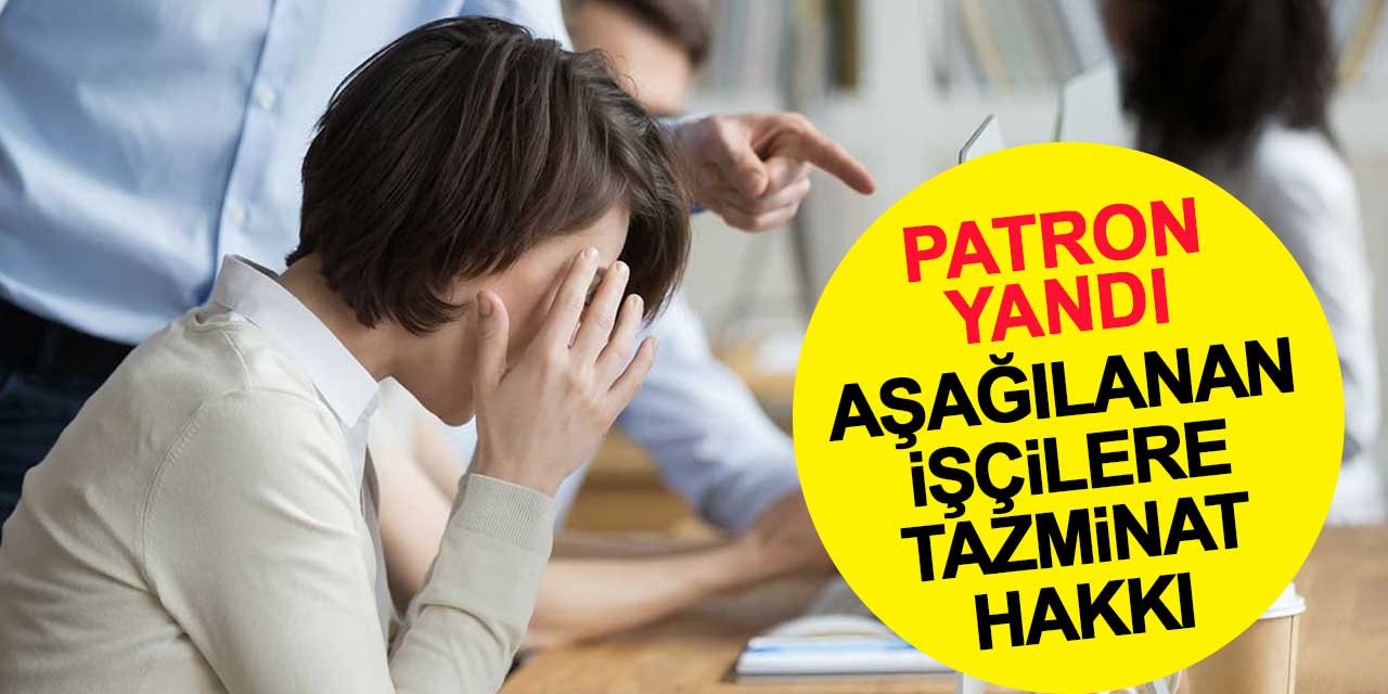 Patronu tarafından aşağılanan işçiye müjde! Tazminat alabilirsiniz