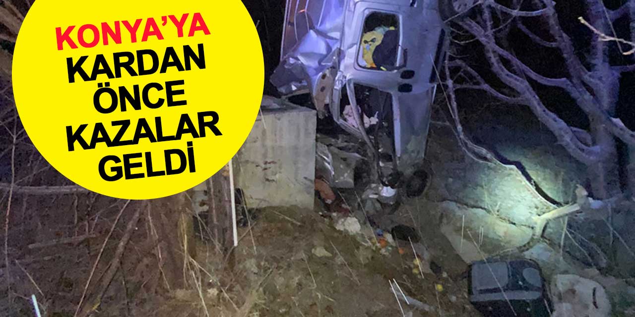 Konya'ya kardan önce kazalar geldi