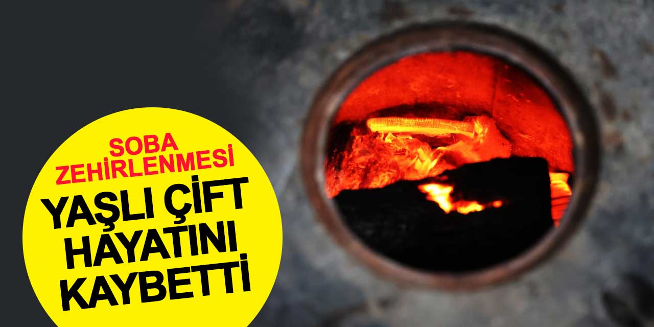 Sobadan zehirlenen yaşlı çift hayatını kaybetti