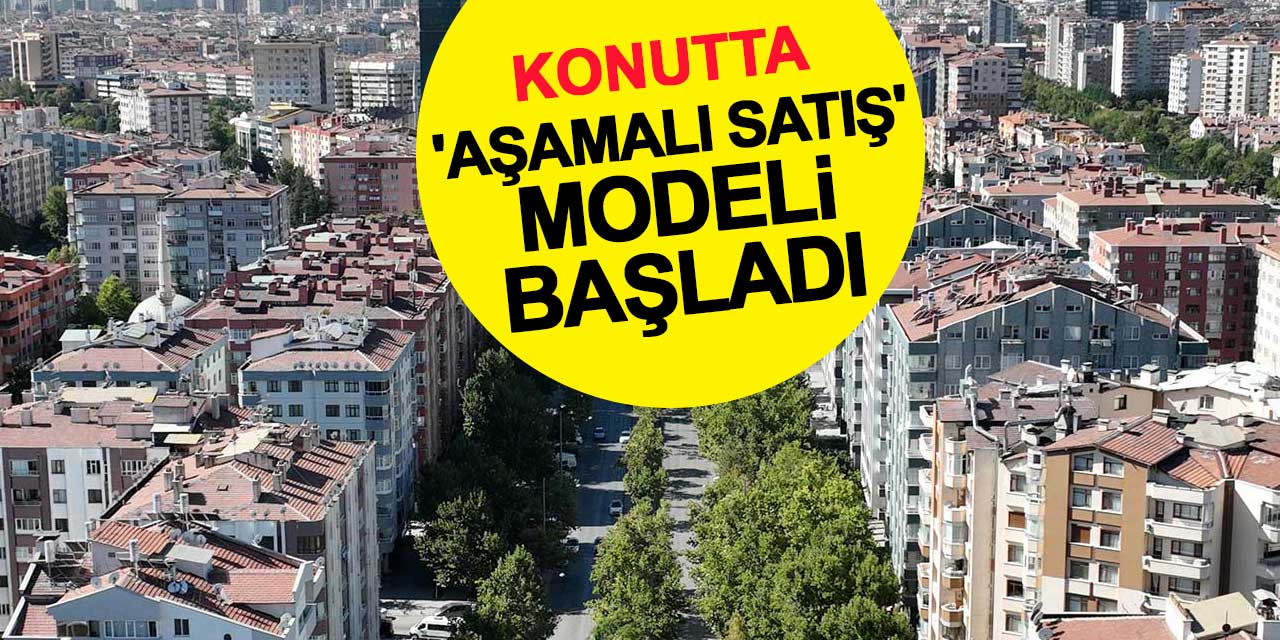Konutta 'Aşamalı Satış' Modeli Başladı, Avantajları Nelerdir?
