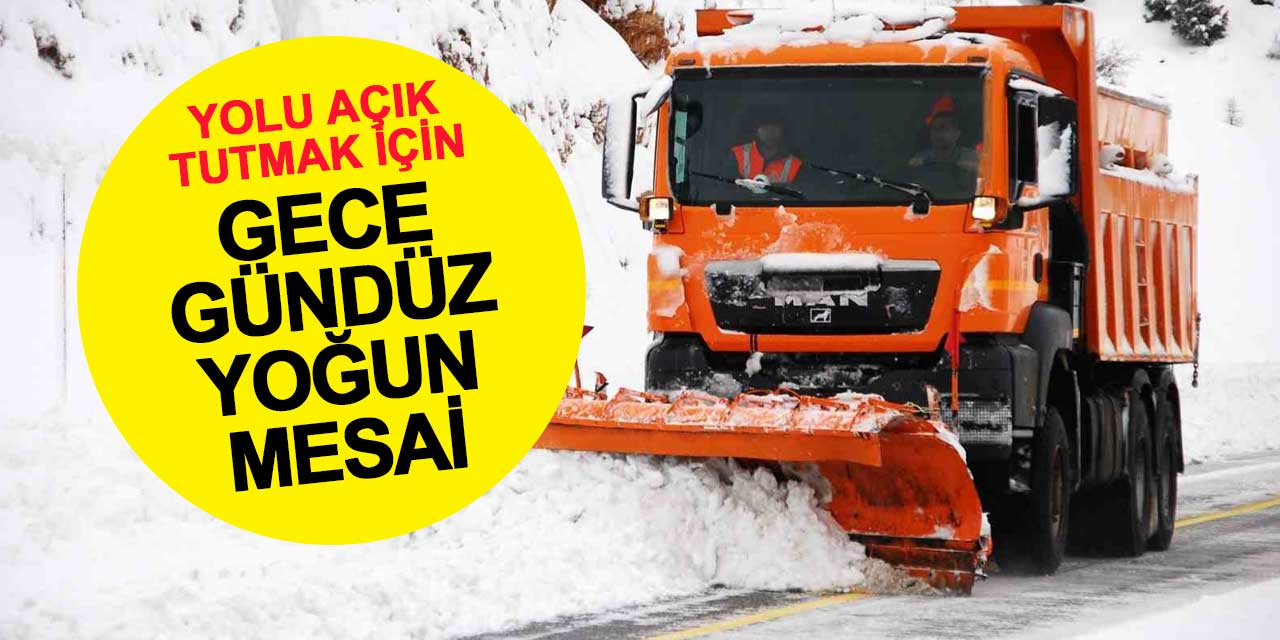 Ekipler Antalya-Konya kara yolunu açık tutmak için gece gündüz çalışıyor