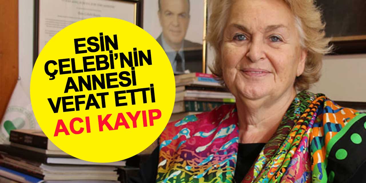 Esin Çelebi'nin annesi Güzide Çelebi vefat etti