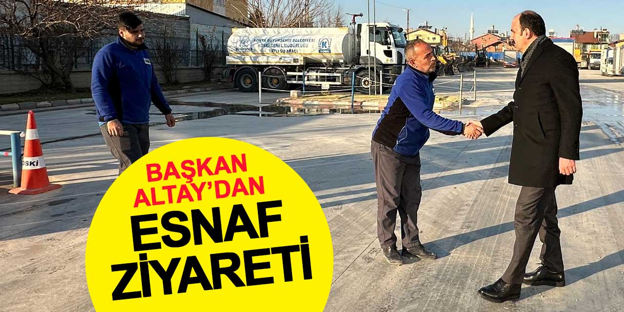 Başkan Altay: Güçlü esnaf, güçlü Konya