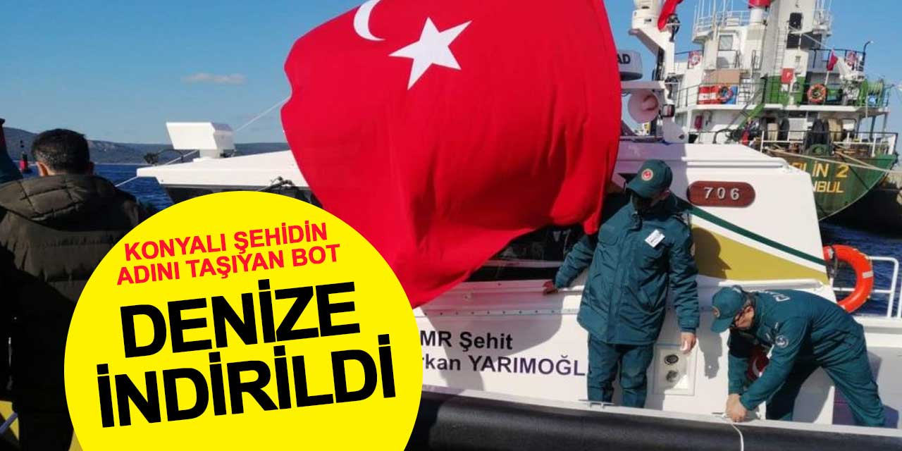 Konyalı şehidin adını taşıyan bot Çanakkale'de denize indirildi